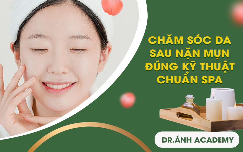 Các Bước Chăm Sóc Da Sau Khi Nặn Mụn đúng Kỹ Thuật Spa 